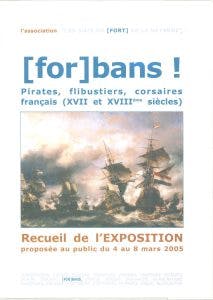 Forbans ! Pirates, flibustiers, corsaires français (XVII et XVIII ème siècles)