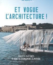 Et vogue l'architecture ! Projets flottants à l'ère du changement climatique