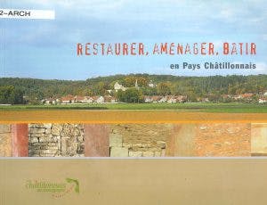 Restaurer, Aménager, Bâtir en Pays Châtillonais