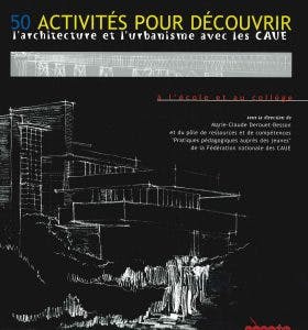 50 Activités pour découvrir l'architecture et l'urbanisme avec les CAUE