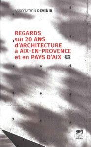 Regards sur 20 ans d'architecture à Aix en Provence et en Pays d'Aix