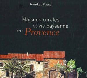 Maisons rurales et vie paysanne en Provence