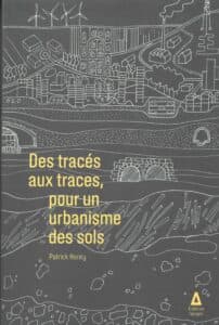 Des tracés aux traces, pour un urbanisme des sols